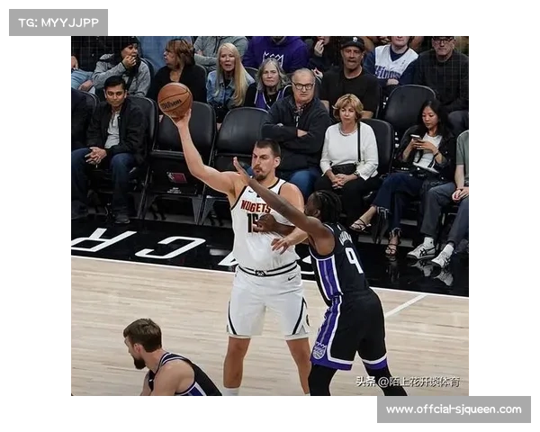 国王与掘金比赛第三节，约基奇防守导致尤班克斯心态失衡吃T